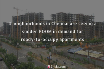 4 Neighborhoods in Chennai are seeing a sudden BOOM in demand for ready-to-occupy apartments